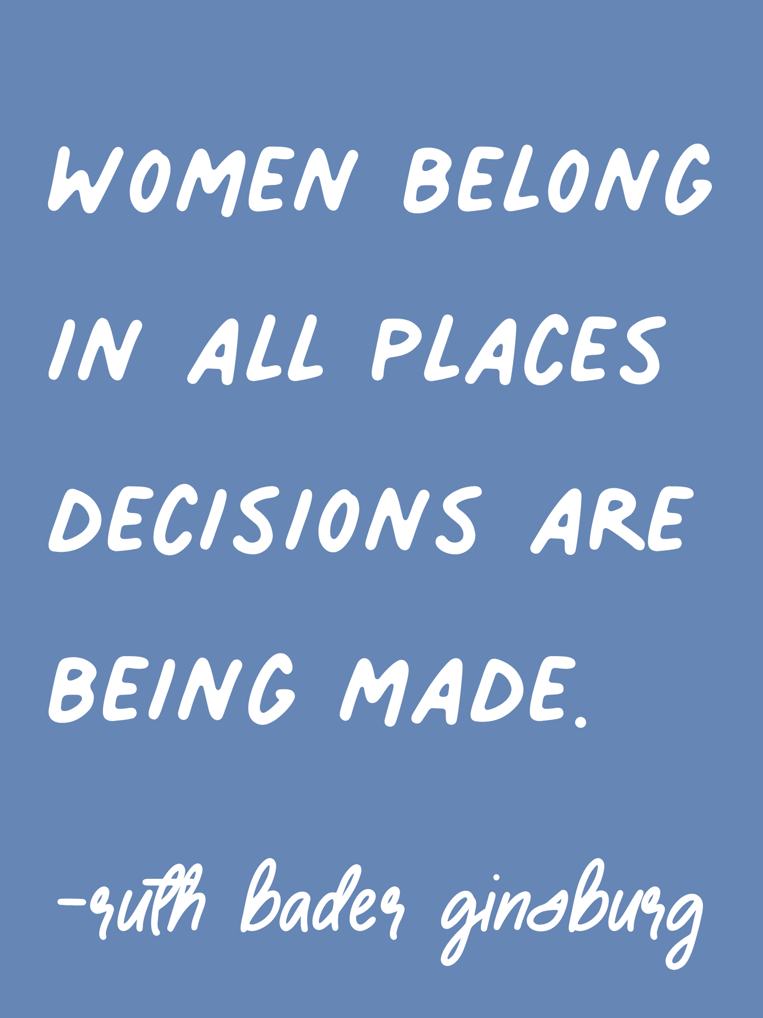 women belong in all places decisions are being made. RBG quote. Ruth Bader Ginsberg quote.