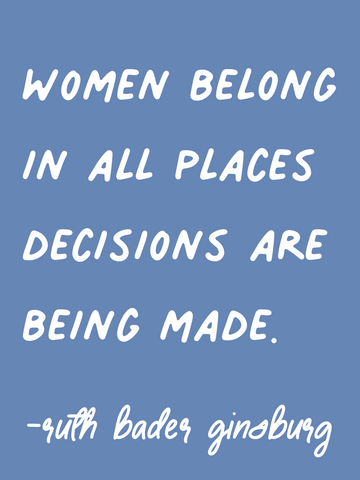 women belong in all places decisions are being made. RBG quote. Ruth Bader Ginsberg quote.