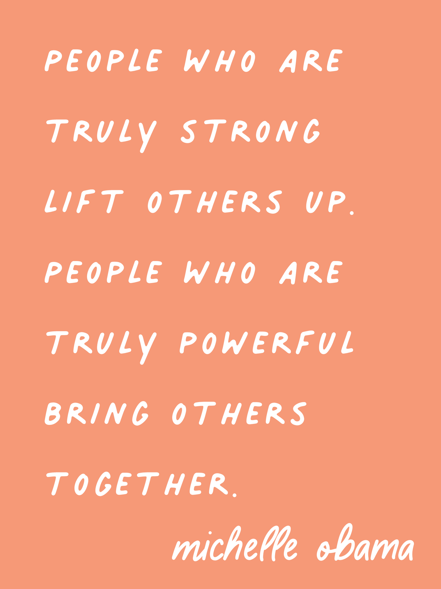 Michelle Obama lift others up quote. People who are truly strong lift others up quote. Best Michelle Obama Quote.