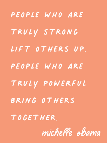 Michelle Obama lift others up quote. People who are truly strong lift others up quote. Best Michelle Obama Quote.