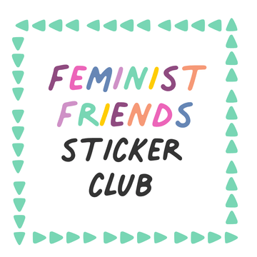 Feminist Friends Sticker of the Month Club